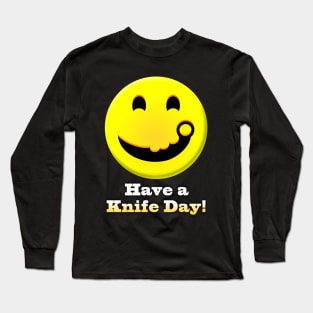 Have a Knife Day Long Sleeve T-Shirt